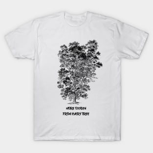 MORE OXYGEN FROM EVERY TREE T-Shirt